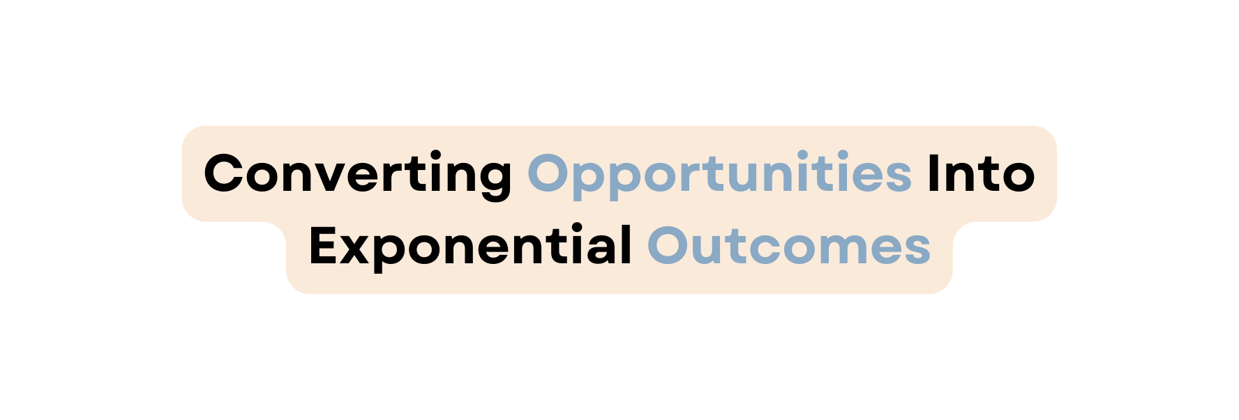 Converting Opportunities Into Exponential Outcomes